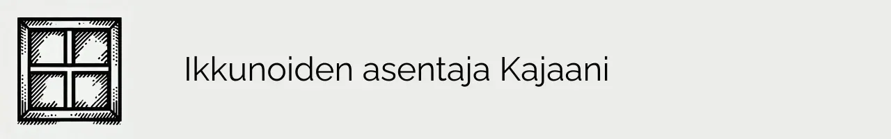 Ikkunoiden asentaja Kajaani